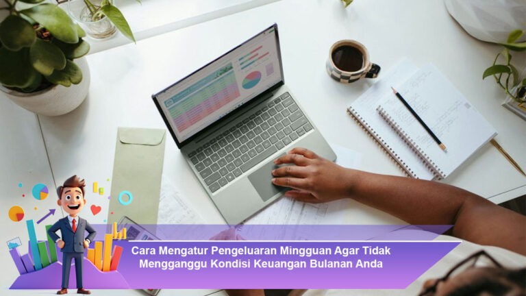 Cara-Mengatur-Pengeluaran-Mingguan-Agar-Tidak-Mengganggu-Kondisi-Keuangan-Bulanan-Anda