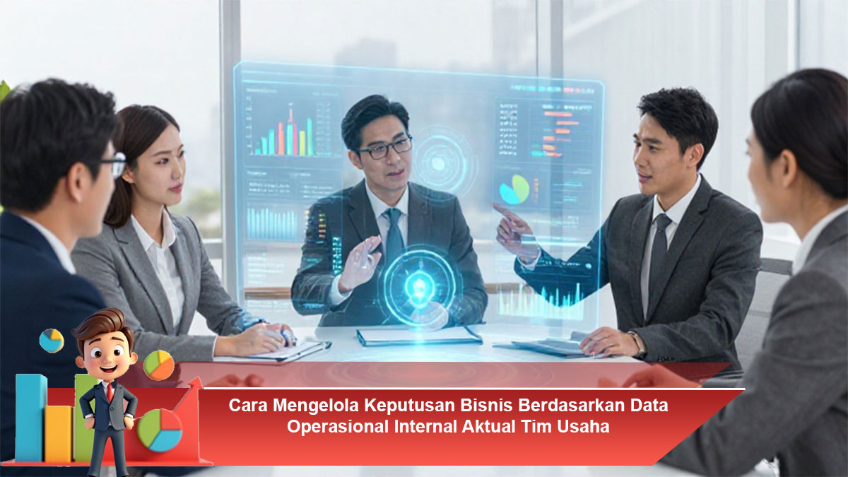 Cara-Mengelola-Keputusan-Bisnis-Berdasarkan-Data-Operasional-Internal-Aktual-Tim-Usaha