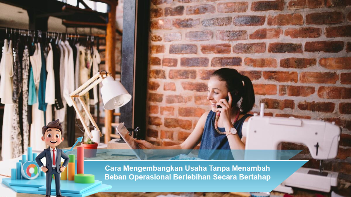 Cara-Mengembangkan-Usaha-Tanpa-Menambah-Beban-Operasional-Berlebihan-Secara-Bertahap