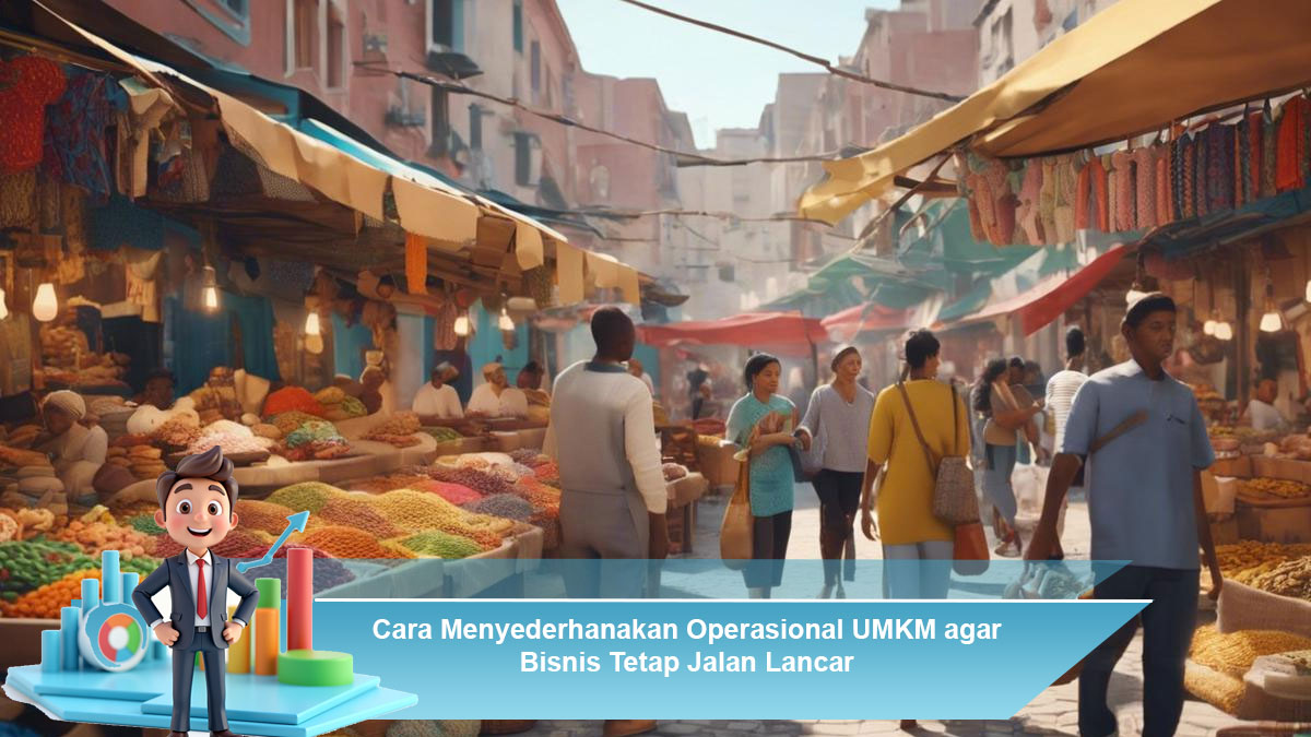 Cara-Menyederhanakan-Operasional-UMKM-agar-Bisnis-Tetap-Jalan-Lancar