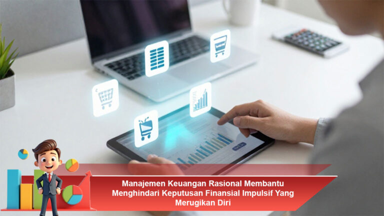 Manajemen Keuangan Rasional Membantu Menghindari Keputusan Finansial Impulsif Yang Merugikan Diri