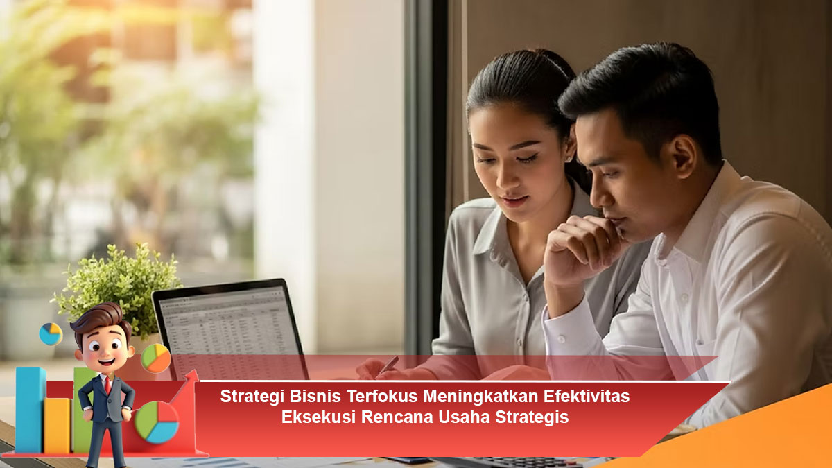 Strategi-Bisnis-Terfokus-Meningkatkan-Efektivitas-Eksekusi-Rencana-Usaha-Strategis