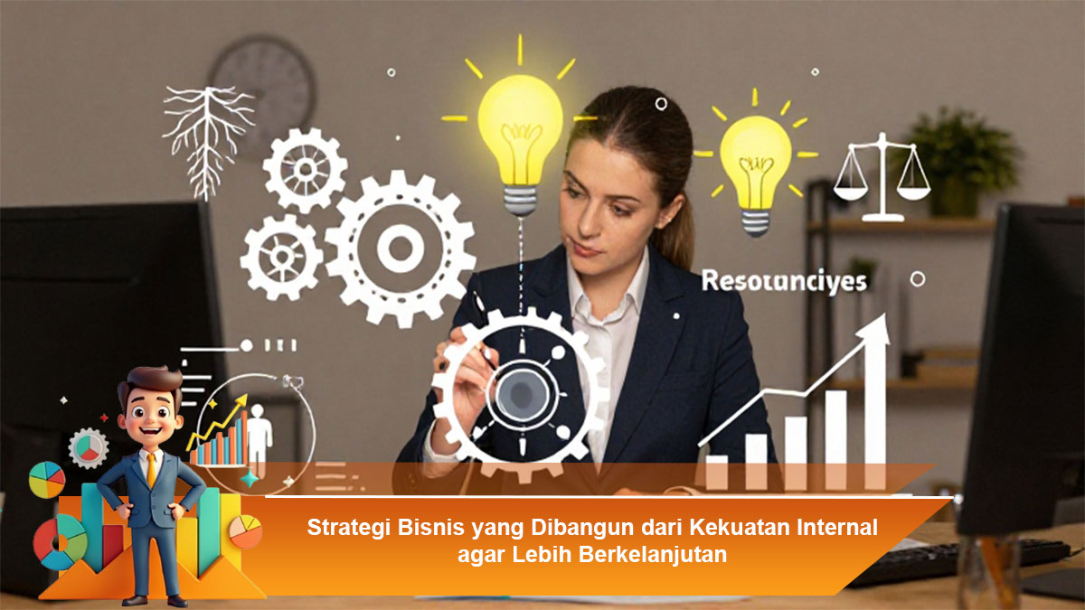 Strategi-Bisnis-yang-Dibangun-dari-Kekuatan-Internal-agar-Lebih-Berkelanjutan
