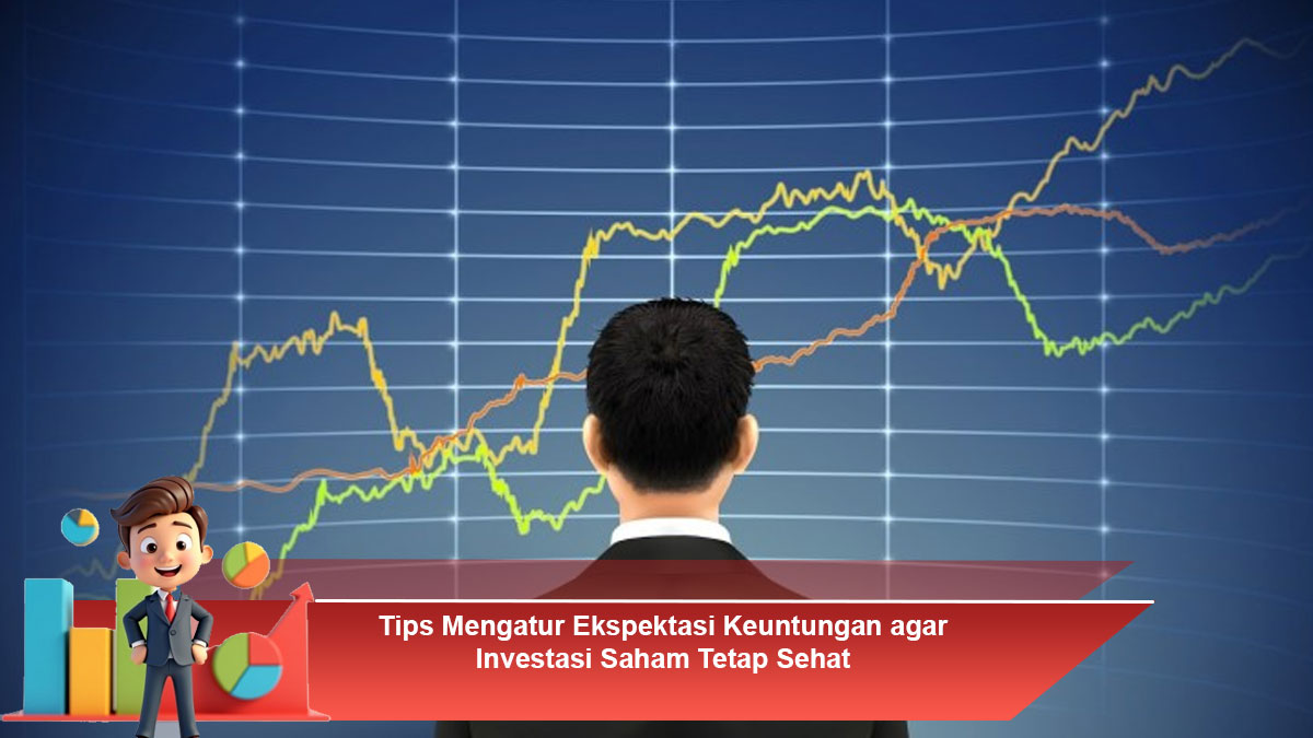 Tips-Mengatur-Ekspektasi-Keuntungan-agar-Investasi-Saham-Tetap-Sehat