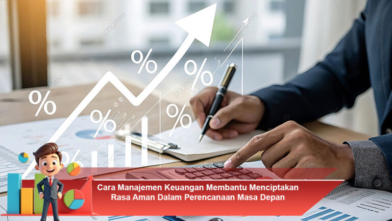 Cara-Manajemen-Keuangan-Membantu-Menciptakan-Rasa-Aman-Dalam-Perencanaan-Masa-Depan