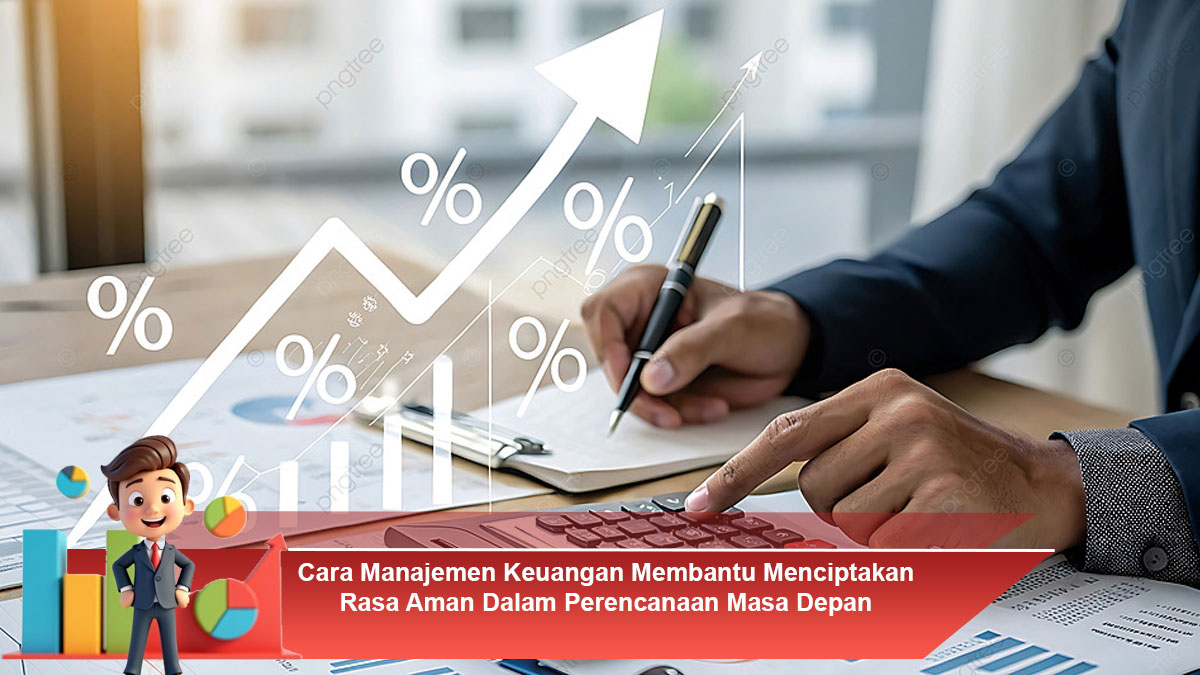 Cara-Manajemen-Keuangan-Membantu-Menciptakan-Rasa-Aman-Dalam-Perencanaan-Masa-Depan