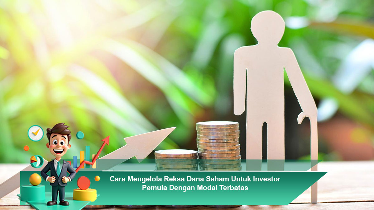 Cara-Mengelola-Reksa-Dana-Saham-Untuk-Investor-Pemula-Dengan-Modal-Terbatas