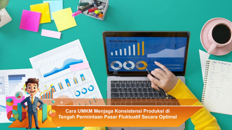 Cara-UMKM-Menjaga-Konsistensi-Produksi-di-Tengah-Permintaan-Pasar-Fluktuatif-Secara-Optimal