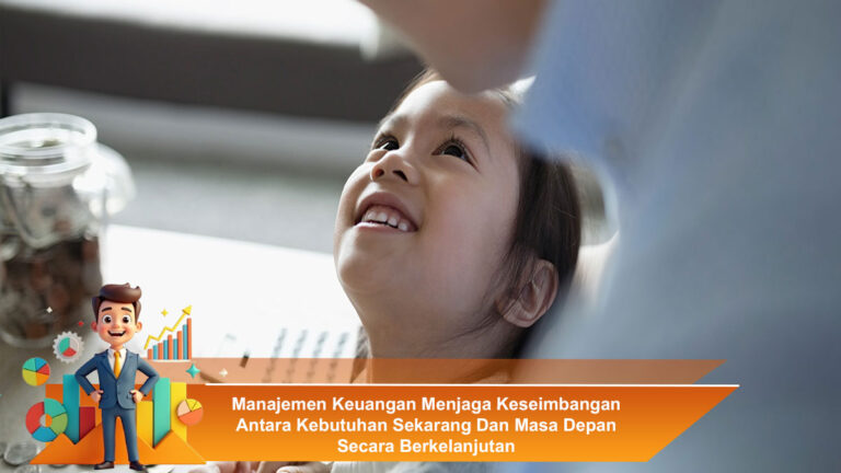 Manajemen-Keuangan-Menjaga-Keseimbangan-Antara-Kebutuhan-Sekarang-Dan-Masa-Depan-Secara-Berkelanjutan