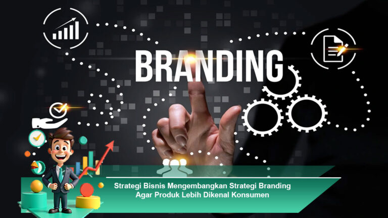 Strategi-Bisnis-Mengembangkan-Strategi-Branding-Agar-Produk-Lebih-Dikenal-Konsumen